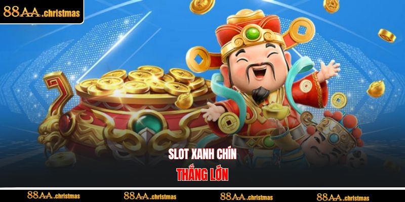 Slot xanh chín, thắng lớn