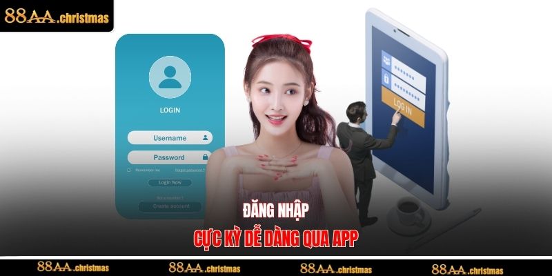 Đăng nhập cực kỳ dễ dàng qua app