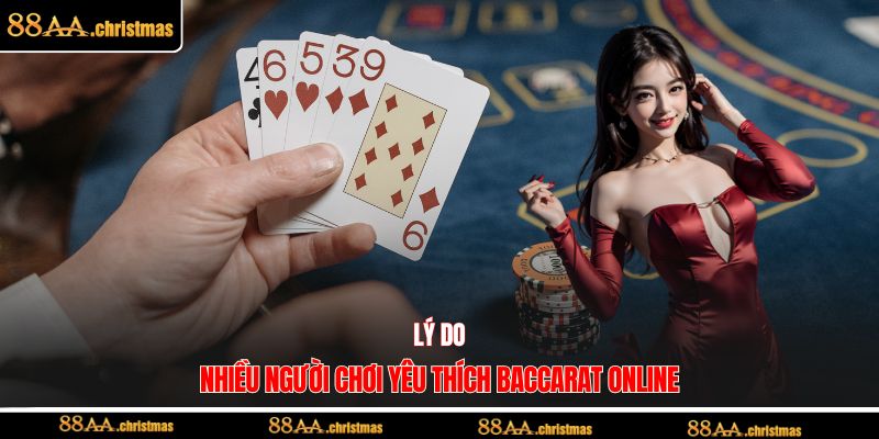 Lý do nhiều người chơi yêu thích Baccarat online