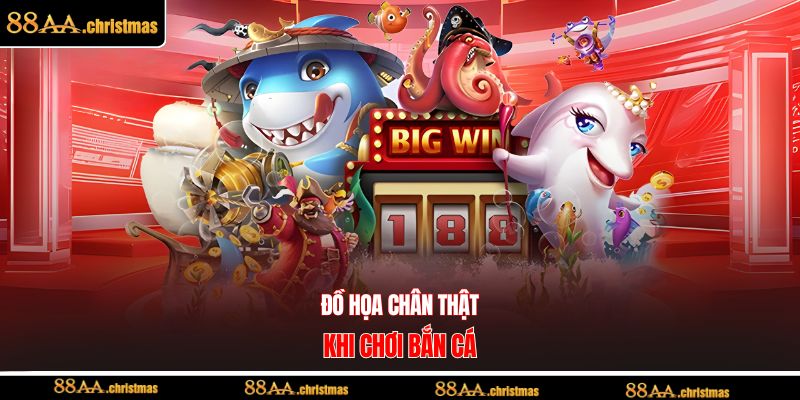 Đồ họa chân thật khi chơi bắn cá