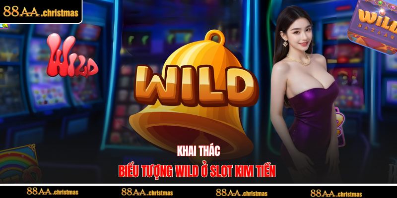 Khai thác biểu tượng Wild ở slot kim tiền 