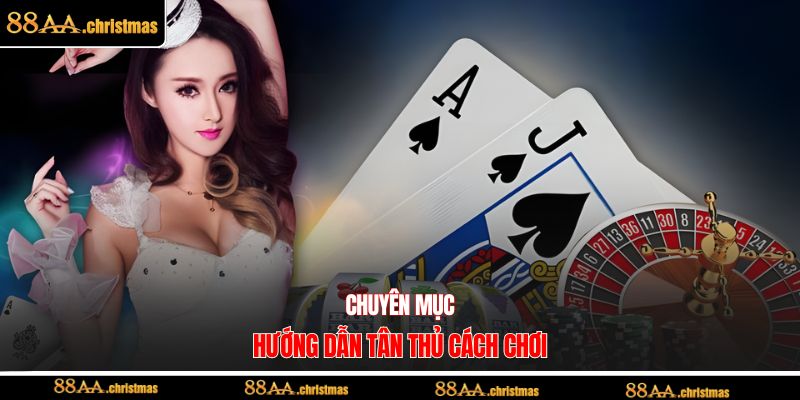 Chuyên mục hướng dẫn tân thủ cách chơi