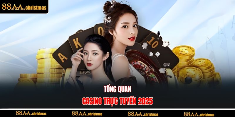 Tổng quan casino trực tuyến 2025