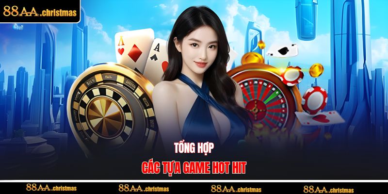 Tổng hợp các tựa game hot hit