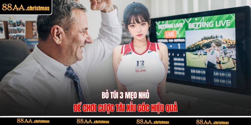 Bỏ túi 3 mẹo nhỏ để chơi cược tài xỉu góc hiệu quả