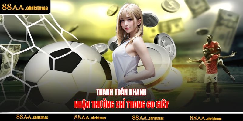 Thanh toán nhanh, nhận thưởng chỉ trong 60 giây