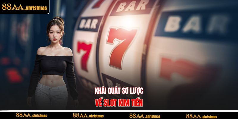 Khái quát sơ lược về slot kim tiền