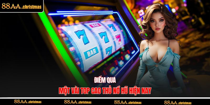 Điểm qua một vài top cao thủ nổ hũ hiện nay